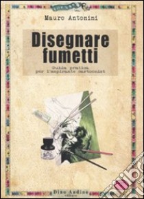 Disegnare fumetti libro di Antonini Mauro