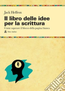 Il libro delle idee per la scrittura libro di Heffron Jack