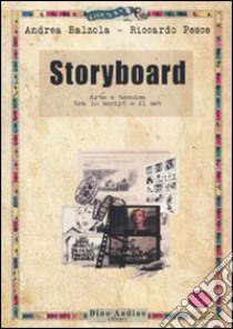 Storyboard. Arte e tecnica tra lo script e il set libro di Balzola Andrea; Pesce Riccardo