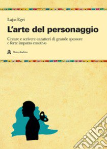 L'Arte del personaggio libro di Egri Lajos