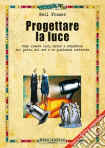 Progettare la luce libro di Fraser Neil; Testi G. (cur.)