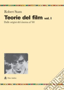 Teorie del film. Vol. 1: Dalle origini del cinema al '68 libro di Stam Robert