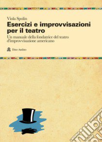 Esercizi e improvvisazioni per il teatro libro di Spolin Viola; Asso P. (cur.)