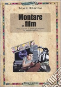 Montare un film. Dalla moviola al montaggio digitale. Un manuale pratico libro di Schiavone Roberto