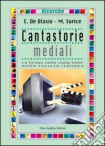 Cantastorie mediali libro di De Blasio Emiliana; Sorice Michele