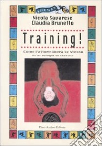 Training! Come l'attore libera se stesso libro di Savarese Nicola; Brunetto Claudia