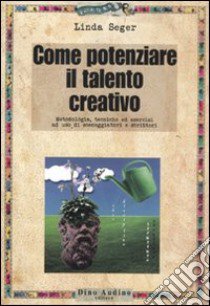 Come potenziare il talento creativo libro di Seger Linda