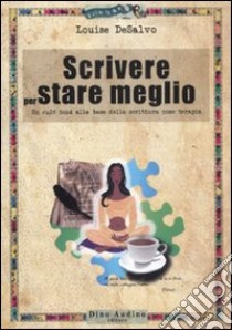 Scrivere per stare meglio libro di DeSalvo Louise