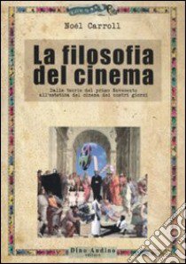 La filosofia del cinema. Dalle teorie del cinema del primo Novecento all'estetica del cinema dei nostri giorni libro di Carroll Noël