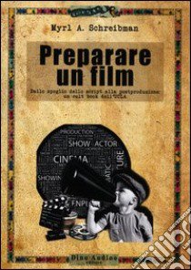 Preparare un film. Dallo spoglio dello script alla postproduzione: un cult book dell'UCLA libro di Schreibman Myrl A.; Fiandra G. (cur.)