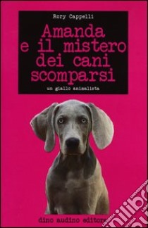 Amanda e il mistero dei cani scomparsi libro di Cappelli Rory