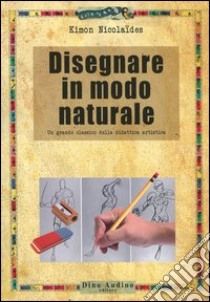 Disegnare in modo naturale libro di Nicolaïdes Kimon