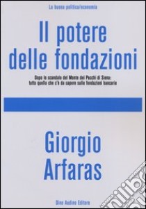 Il potere delle fondazioni libro di Arfaras Giorgio