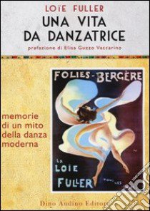 Una vita da danzatrice libro di Loie Fuller