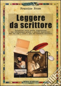 Leggere da scrittore libro di Prose Francine