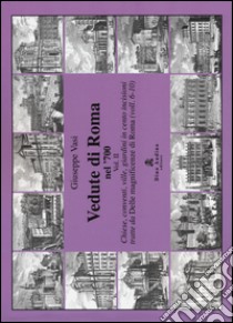 Vedute di Roma nel '700. Ediz. illustrata. Vol. 2: Chiese, conventi, ville, giardini in cento incisioni tratte dalle «Magnificenze di Roma» (voll. 6-10) libro di Vasi Giuseppe