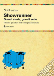 Showrunner. Grandi storie, grandi serie libro di Landau Neil; Audino D. (cur.)