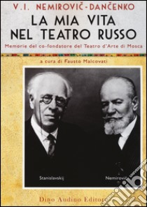 La mia vita nel teatro russo libro di Nemirovic-Dancenko Vladimir I.; Malcovati F. (cur.)