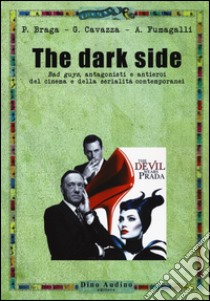 The dark side libro di Braga Paolo; Cavazza Giulia; Fumagalli Armando