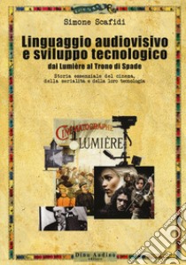 Linguaggio audiovisivo e sviluppo tecnologico. Storia essenziale del cinema, della serialità e della loro tecnologia libro di Scafidi Simone