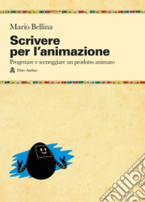 Scrivere per l'animazione libro di Bellina Mario