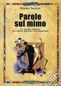 Parole sul mimo. Il grande classico del teatro gestuale contemporaneo. Nuova ediz. libro di Decroux Étienne; Falletti C. (cur.)