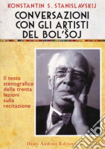 Conversazioni con gli artisti del Bol'soj. Il testo stenografico delle trenta lezioni sulla recitazione libro di Stanislavskij Konstantin S.; Cruciani F. (cur.); Falletti C. (cur.)