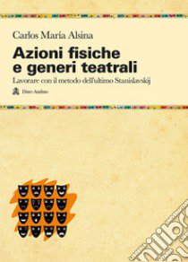 Azioni fisiche e generi teatrali libro di Alsina Carlos Maria