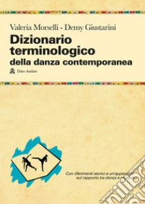Dizionario terminologico della danza contemporanea libro di Morselli Valeria; Giustarini Demy