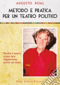 Metodo e pratica per un teatro politico. Vol. 2: Metodo e pratica per un teatro politico libro di Boal Augusto