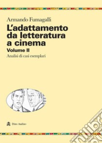 L'adattamento da letteratura a cinema. Vol. 2: Analisi di casi esemplari libro di Fumagalli Armando