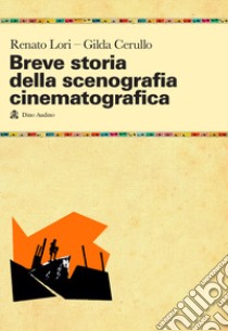 Breve storia della scenografia cinematografica libro di Lori Renato; Cerullo Gilda