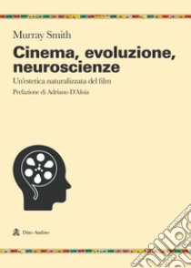 Cinema, evoluzione, neuroscienze. Un'estetica naturalizzata del film libro di Smith Murray