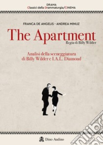 The apartment. Analisi della sceneggiatura di Billy Wilder e I.A.L. Diamond libro di De Angelis Franca; Minuz Andrea