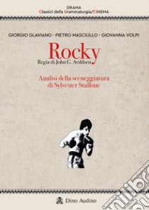 Rocky. Regia di John G. Avildsen. Analisi della sceneggiatura di Sylvester Stallone libro di Glaviano Giorgio; Masciullo Pietro; Volpi Giovanna