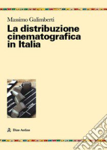 La distribuzione cinematografica in Italia libro di Galimberti Massimo