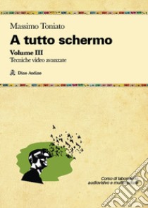 A tutto schermo. Vol. 3 libro di Toniato Massimo