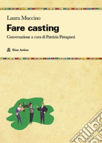 Fare casting libro di Muccino Laura