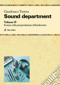 Sound department. Vol. 2: Il suono nella post-produzione libro di Tortora Gianfranco