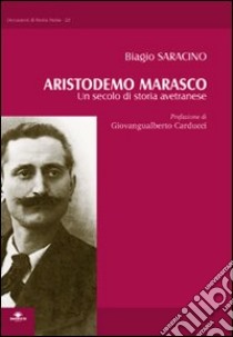 Aristodemo Marasco. Un secolo di storia avetranese libro di Saracino Biagio