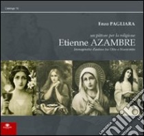 Etienne Azambre. Un pittore per la religione libro di Pagliara Enzo