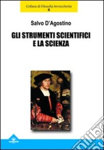 Gli strumenti scientifici e la scienza libro di D'Agostino Salvo