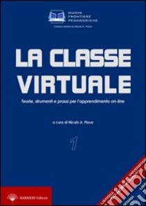 La classe virtuale. Teorie, strumenti e prassi per l'apprendimento on-line. Con CD-ROM libro di Piave N. A. (cur.)