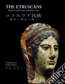 Bartoloni Gilda, Omori Sumiko - The Etruscans. History And Some Valuable Finds. [English And Japanese Ed.] libro
