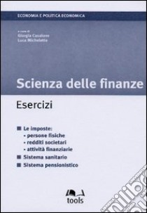 Scienza delle finanze. Esercizi. Le imposte: persone fisiche, redditi societari, attività finanziarie. Sistema sanitario, sistema pensionistico libro