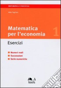 Matematica per l'economia. Esercizi (1) libro di Tagliani Aldo