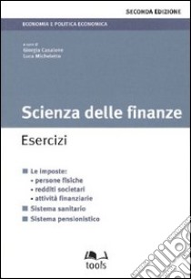 Scienza delle finanze. Esercizi. Le imposte: persone fisiche, redditi societari, attività finanziarie, sistema sanitario, sistema pensionistico libro