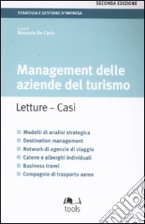 Management delle aziende del turismo. Letture, casi libro di De Carlo M. (cur.)