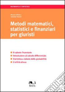 Metodi matematici, statistici e finanziari per giuristi. Il calcolo finanziario. Introduzione al calcolo differenziale... libro di D'Amico Mauro - Peccati Lorenzo