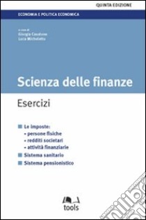 Scienza delle finanze. Esercizi libro di Casalone G. (cur.); Micheletto L. (cur.)